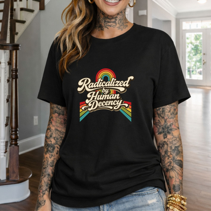 Radicalized by Human Decency T-Shirt — Retro Rainbow Tee