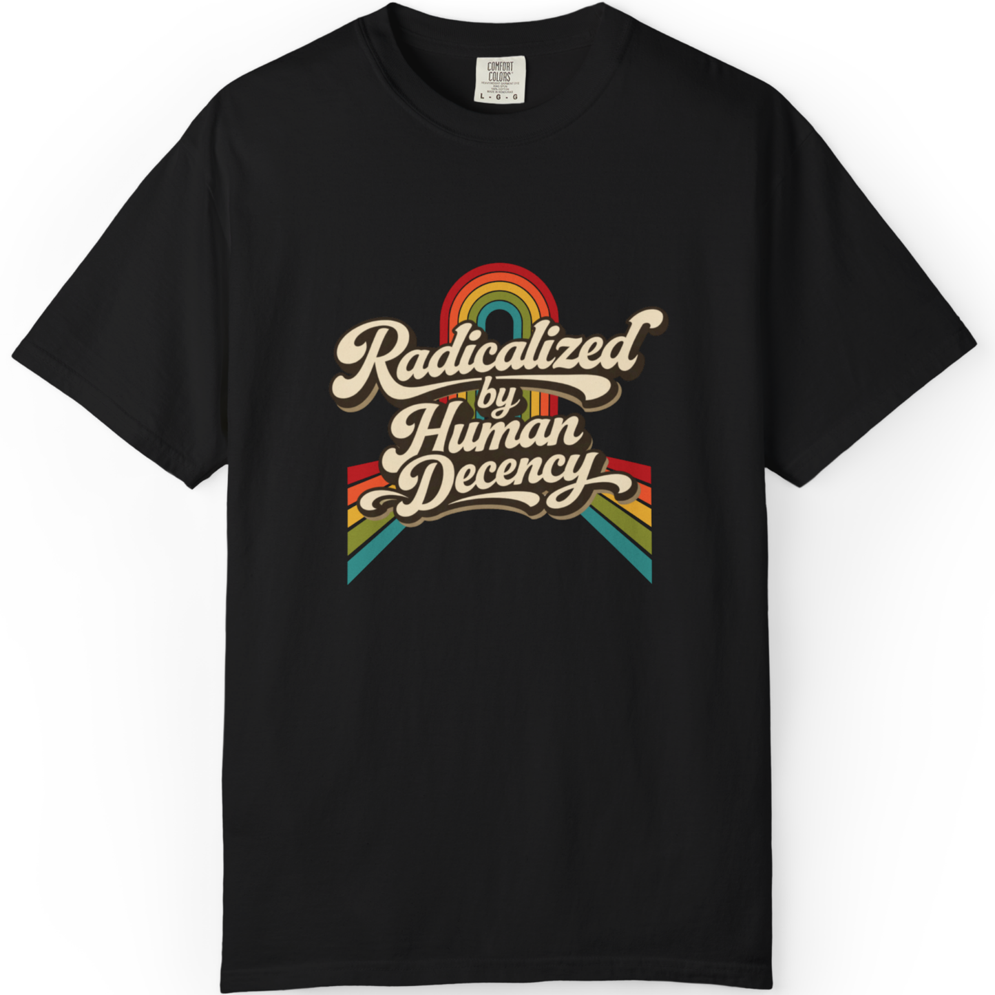 Radicalized by Human Decency T-Shirt — Retro Rainbow Tee